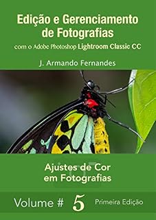 Livro Ajustes de Cor em Fotografias: com o aplicativo Adobe Photoshop Lightroom Classic CC (Edição e Gerenciamento de Fotografias Livro 5)