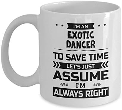 Exotic Dancer Mug - To Save Time Let’s Just Assume I’m Always Right - Funny Novelty Ceramic Coffee &amp; Tea Cup Cool Gifts for Men or Women with Gift Box