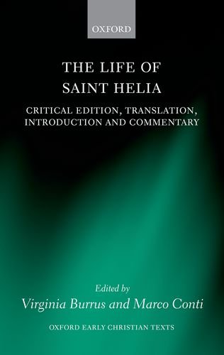 The Life of Saint Helia: Critical Edition, Translation, Introduction, and Commentary (Oxford Early Christian Texts)