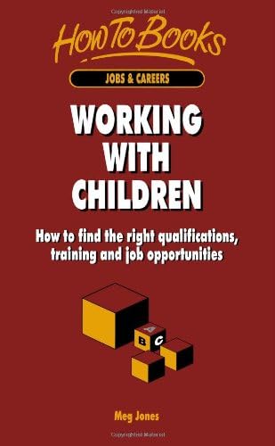 Working With Children How To Gain The Necessary Qualifications And Experience For A Career In Childcare By Jones Meg Amazon Ae