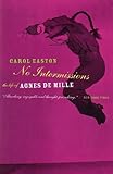 No Intermission: The Life of Agnes De Mille by 