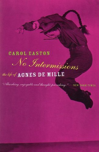 No Intermission: The Life of Agnes De Mille by Carol Easton