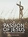 The Passion of Jesus: A Study on Luke 22 -24 (KJV) by Leadership Ministries Worldwide