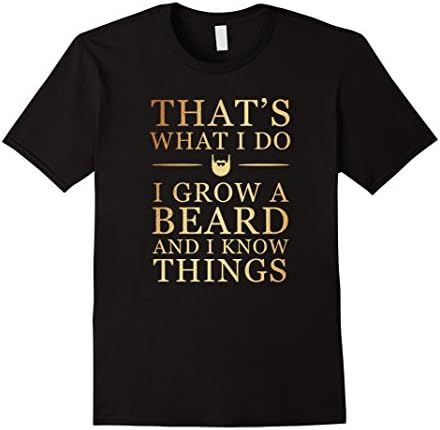 Mens That's What I Do I Grow A Beard And I Know Thing T-shirt XL Black