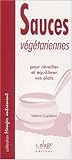 Sauces végétarienne : Pour réveiller et équilibrer vos repas by