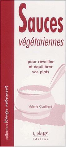 Sauces végétarienne : Pour réveiller et équilibrer vos repas by Valérie Cupillar