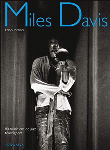 Miles Davis 80 Musiciens De Jazz Temoignent Amazon Fr Medioni Franck Greco Juliette Carles Philippe Marmande Francis Livres