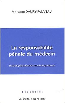 La responsabilité pénale du médecin : Les principales infractions contre les personnes, by Morgane Daury-Fauveau