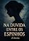 Livro Na Dúvida entre os Espinhos: Uma jornada emocional de autodescoberta, amor e vulnerabilidade