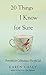 20 Things I Know for Sure: Principles for Cultivating a Peaceful Life by Karen Casey