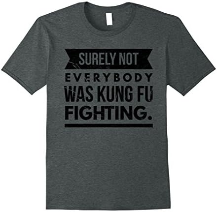 Mens Surely not everybody was kung fu fighting funny Tshirt Large Dark Heather