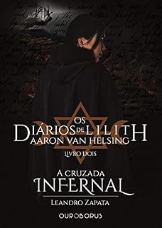 Livro A Cruzada Infernal: Os Diários de Lilith: Aaron Van Helsing - Livro 2