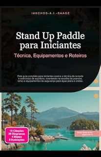 Livro Stand Up Paddle para Iniciantes: Técnica, Equipamentos e Roteiros (Esportes aquáticos Livro 6)