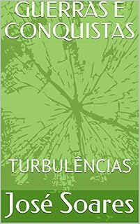 Livro GUERRAS E CONQUISTAS: TURBULÊNCIAS