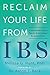 Reclaim Your Life from IBS: A Scientifically Proven Plan for Relief without Restrictive Diets