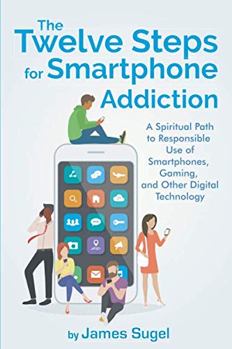 The Twelve Steps for Smartphone Addiction by James Sugel