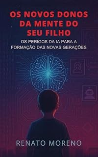 Livro Os novos donos da mente do seu filho: Os perigos da IA para a formação das novas gerações
