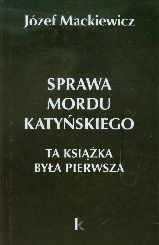 Sprawa Mordu Katynskiego: Ta Ksiazka Byla Pierwsza (Polish Edition)