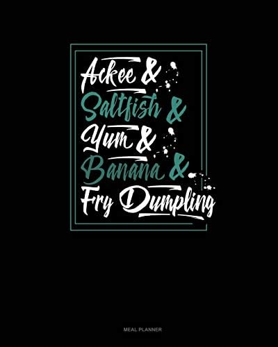 Ackee And Saltfish And Yum And Banana And Fry Dumpling: Meal Planner Paperback – April 2, 2019