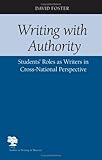 Writing with Authority : Students' Roles as Writers in Cross-National Perspective, Foster, David, 0809327074