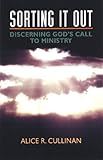 Sorting It Out: Discerning God's Call to Ministry by Alice R. Cullinan