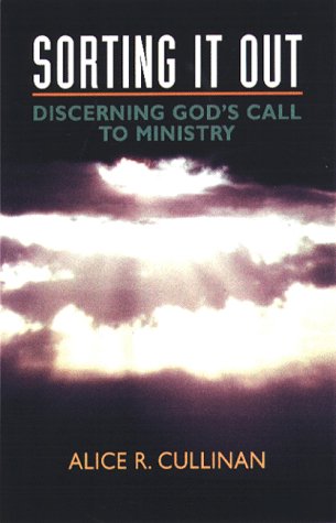 Sorting It Out: Discerning God's Call to Ministry by Alice R. Cullinan