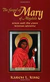 The Gospel of Mary of Magdala: Jesus and the First Woman Apostle
