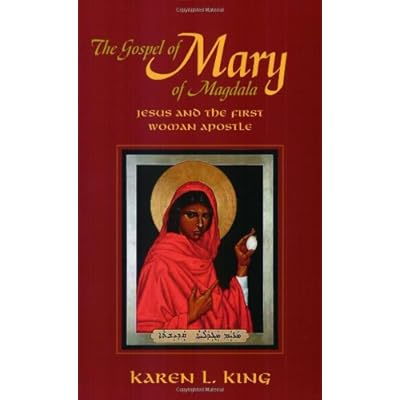 The Gospel of Mary of Magdala: Jesus and the First Woman Apostle