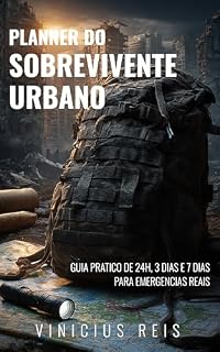 Livro Planner do Sobrevivente Urbano: Guia Prático de 24h, 3 Dias e 7 Dias para Emergências Reais
