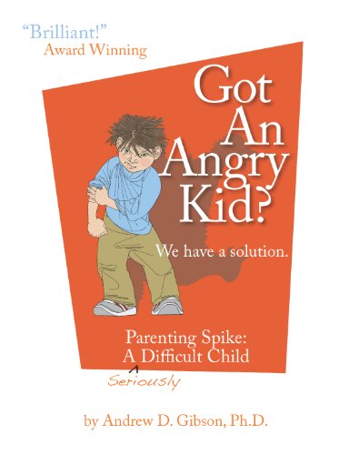 Download Got An Angry Kid? Parenting Spike: A Seriously Difficult Child (Growing with Love)