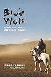 Front cover for the book The Blue Wolf: A Novel of the Life of Chinggis Khan by Yasushi Inoué