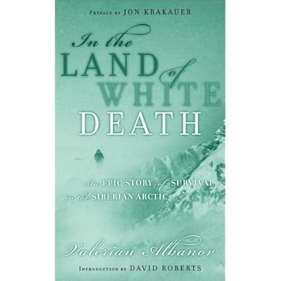 In the Land of White Death : An Epic Story of Survival in the Siberian Arctic In the Land of White Death : An Epic Story of Survival in the Siberian Arctic
