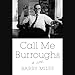 Call Me Burroughs: A Life by 