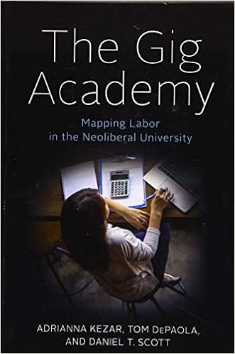 the gig academy mapping labor in the neoliberal university reforming higher education innovation and the public good kezar adrianna depaola tom scott daniel t 9781421432700 amazon com books