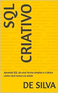 Livro SQL CRIATIVO: Aprenda SQL de uma forma simples e criativa como você nunca viu antes