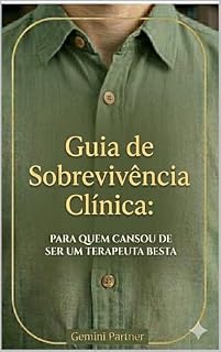 Livro Guia de Sobrevivência Clínica.: Para quem cansou de ser um Terapeuta "Besta".