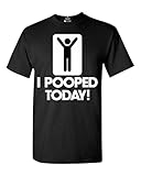 Shop4Ever I Pooped Today T-shirt Funny Shirts X-Large Black 0