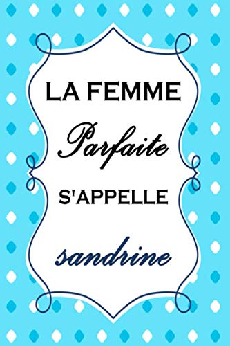 Amazon Fr La Femme Parfaite S Appelle Sandrine Carnet De Notes Avec 1 Pages Lignees Et Format 15 2 Cm X 22 9 Cm Sandrine La Femme Parfaite Idee Cadeau Personnalises Cadeau Pour Le