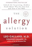 The Allergy Solution: Unlock the Surprising, Hidden Truth about Why You Are Sick and How to Get Well