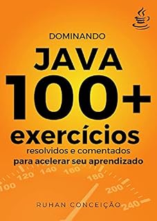 Livro Dominando Java: 100+ Exercícios Resolvidos e Comentados para Acelerar seu Aprendizado (Dominando a Programação)