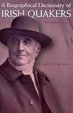 A Biographical Dictionary of Irish Quakers: Second Edition by 