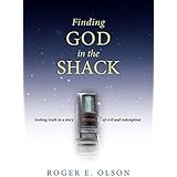 Finding God in the Shack: Seeking Truth in a Story of Evil and Redemption