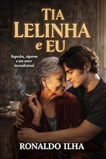 Livro TIA LELINHA E EU: Segredos, cigarros e um amor incondicional