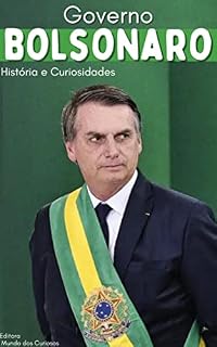 Governo Bolsonaro: História e Curiosidades