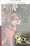 The Social Lives of Dogs : The Grace of Canine Company, Thomas, Elizabeth Marshall, 0783892691
