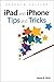 iPad and iPhone Tips and Tricks: Covers all iPhones and iPads running iOS 11 (7th Edition) by Jason R. Rich