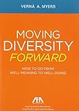 Moving Diversity Forward: How to Go From Well-Meaning to Well-Doing