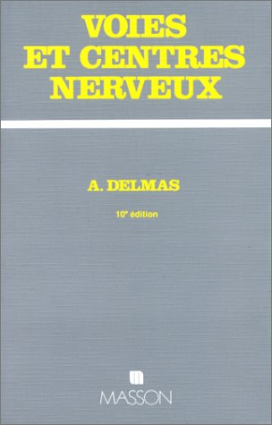 Voies et centres nerveux by André Delmas