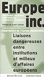 Europe inc. : Liaisons dangereuses entre institutions et milieux d'affaires europÃ©ens by 
