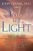 Into the Light: Real Life Stories About Angelic Visits, Visions of the Afterlife, and Other Pre-Deat by John Lerma